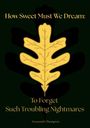 „How Sweet Must We Dream: To Forget Such Troubling Nightmares“ über einem stilisierten gelben Blatt auf dunklem Hintergrund.