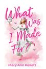 Mary Ann Kellett: What Was I Made For?, Buch