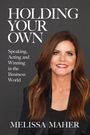 „Holding Your Own: Speaking, Acting and Winning in the Business World“ – Melissa Maher. Frau mit langen braunen Haaren.