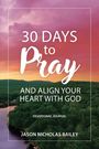 Jason Bailey: 30 Days to Pray and Align Your Heart with God, Buch