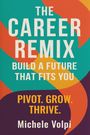 Michele Volpi: The Career Remix. Build a Future That Fits You. Pivot. Grow. Thrive., Buch